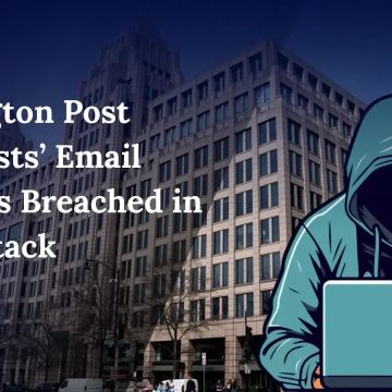 Κυβερνοεπίθεση σε e-mail δημοσιογράφων της Washington Post